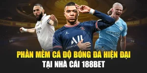 Phần Mềm Cá Độ Bóng Đá Hiện Đại Tại Nhà Cái 188Bet