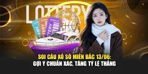 Soi Cầu Xổ Số Miền Bắc 13/06: Gợi Ý Chuẩn Xác, Tăng Tỷ Lệ Thắng