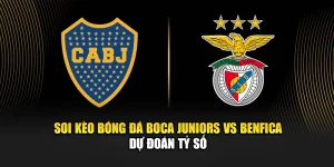 Soi Kèo Bóng Đá Boca Juniors Vs Benfica - Dự Đoán Tỷ Số